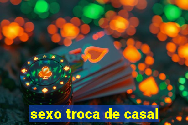 sexo troca de casal